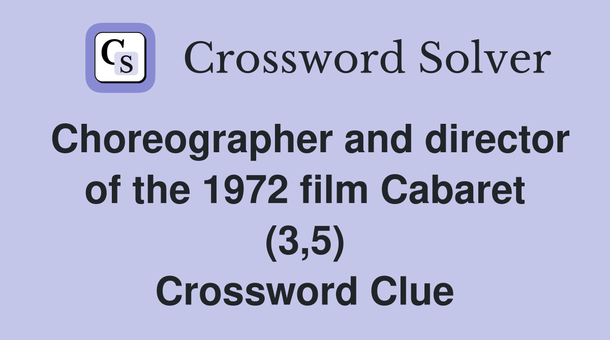 Choreographer and director of the 1972 film Cabaret (3,5) Crossword Clue