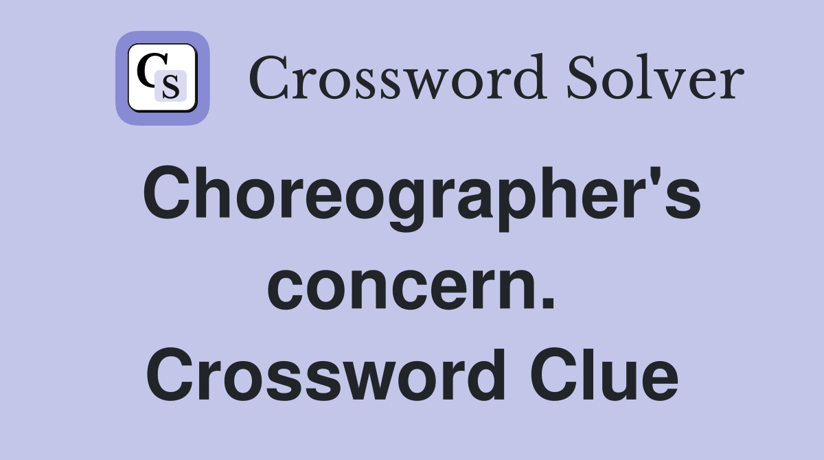 Choreographer's concern. Crossword Clue