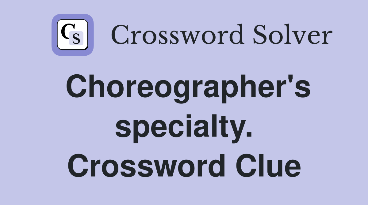 Choreographer's specialty. Crossword Clue