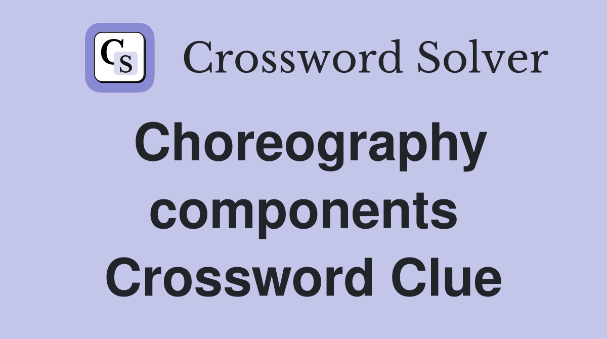 Choreography components Crossword Clue