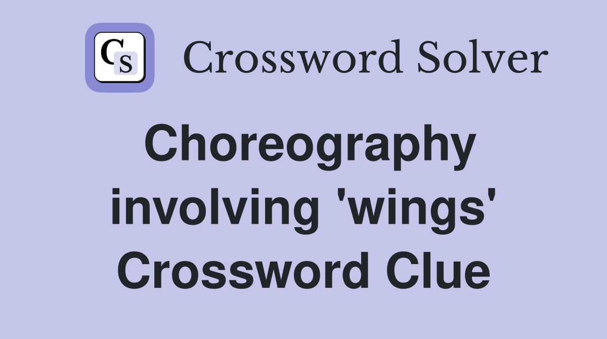Choreography involving 'wings' Crossword Clue