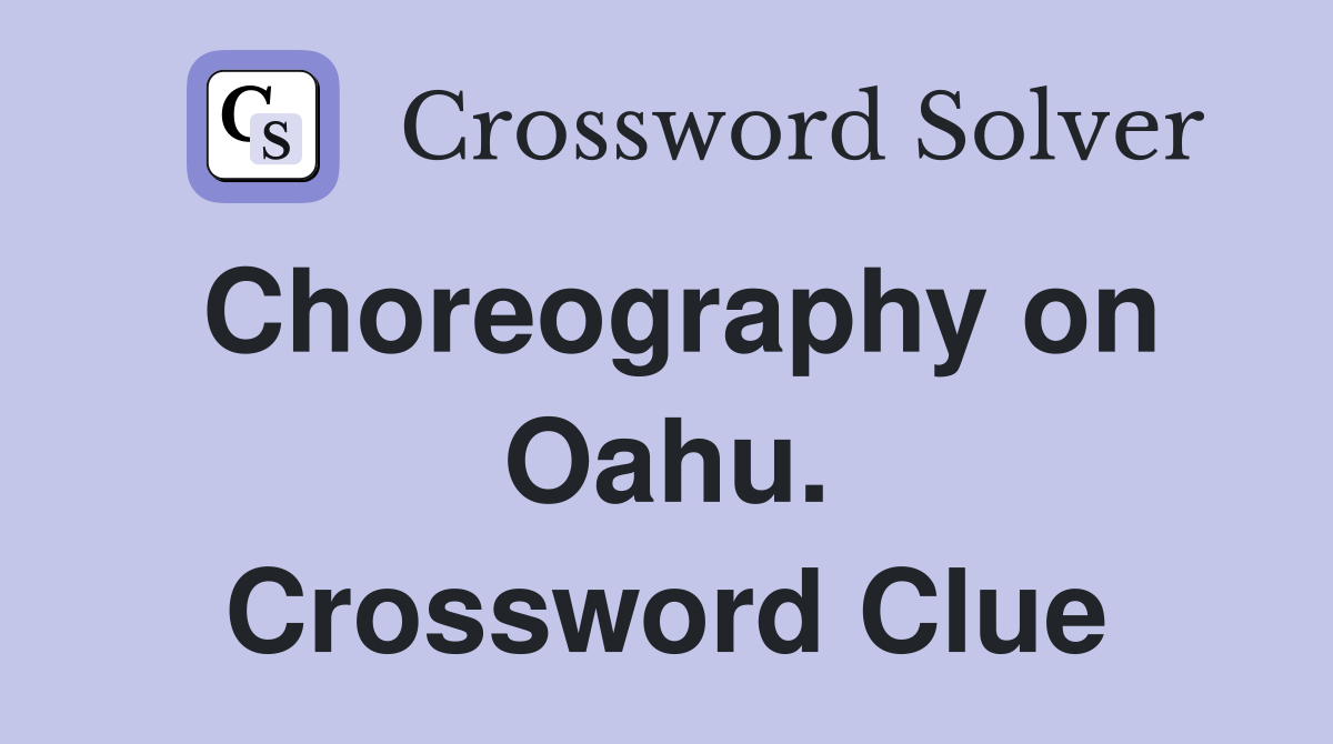 Choreography on Oahu. Crossword Clue