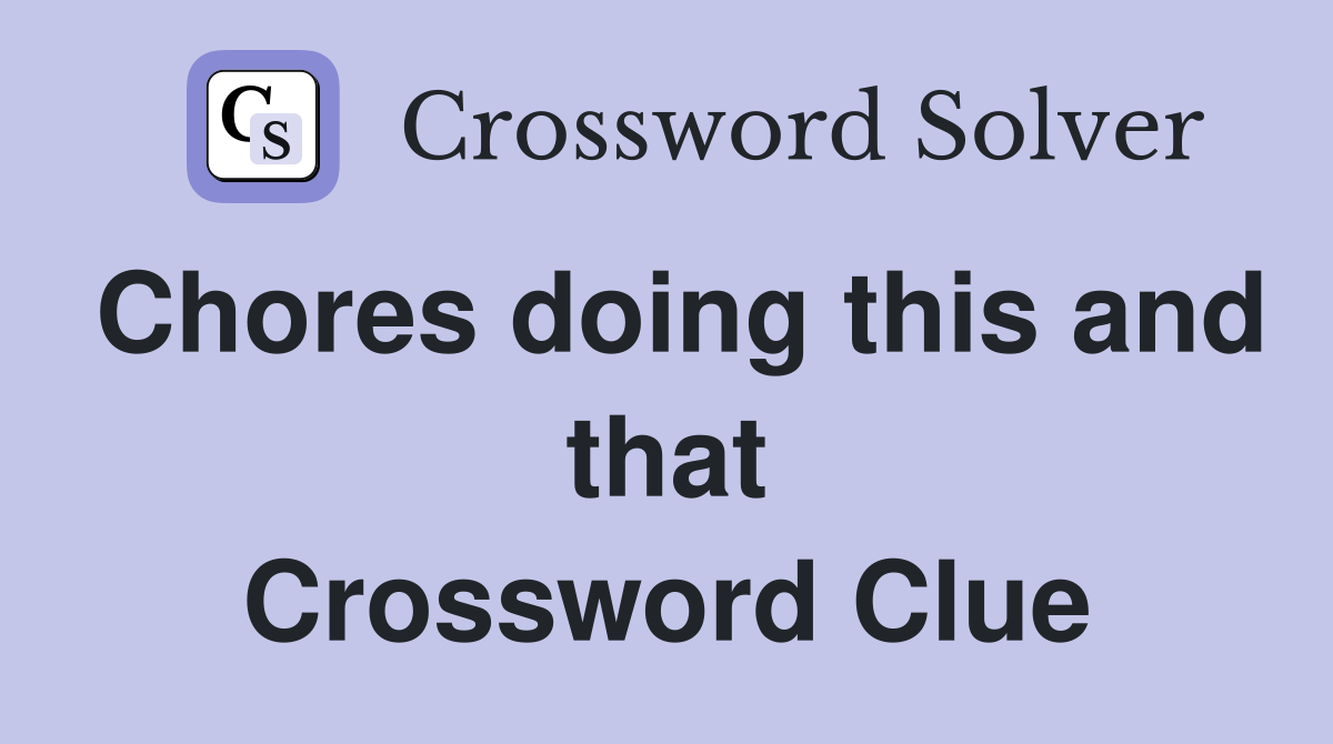 Chores doing this and that Crossword Clue