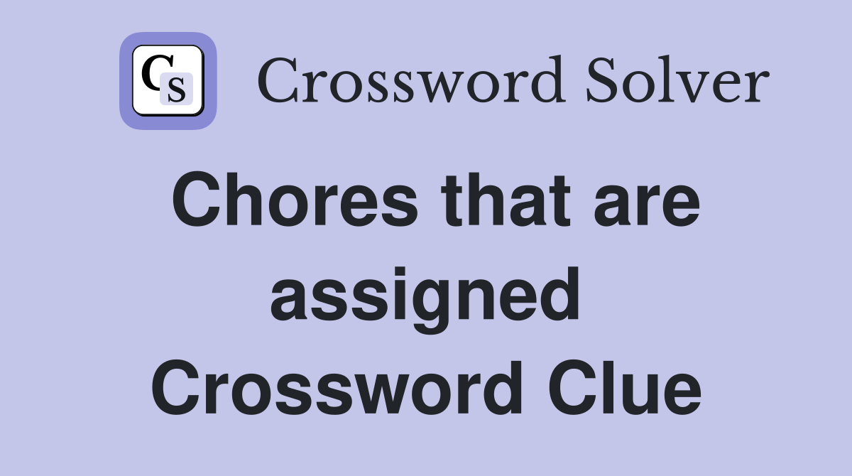 Chores that are assigned Crossword Clue