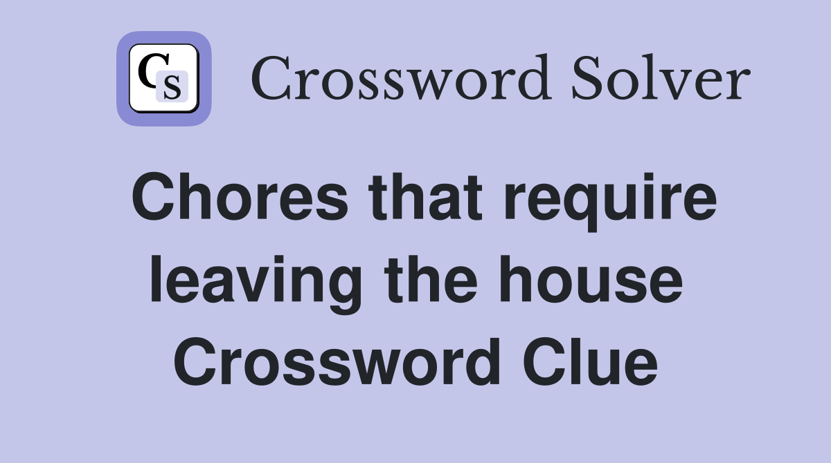 Chores that require leaving the house Crossword Clue