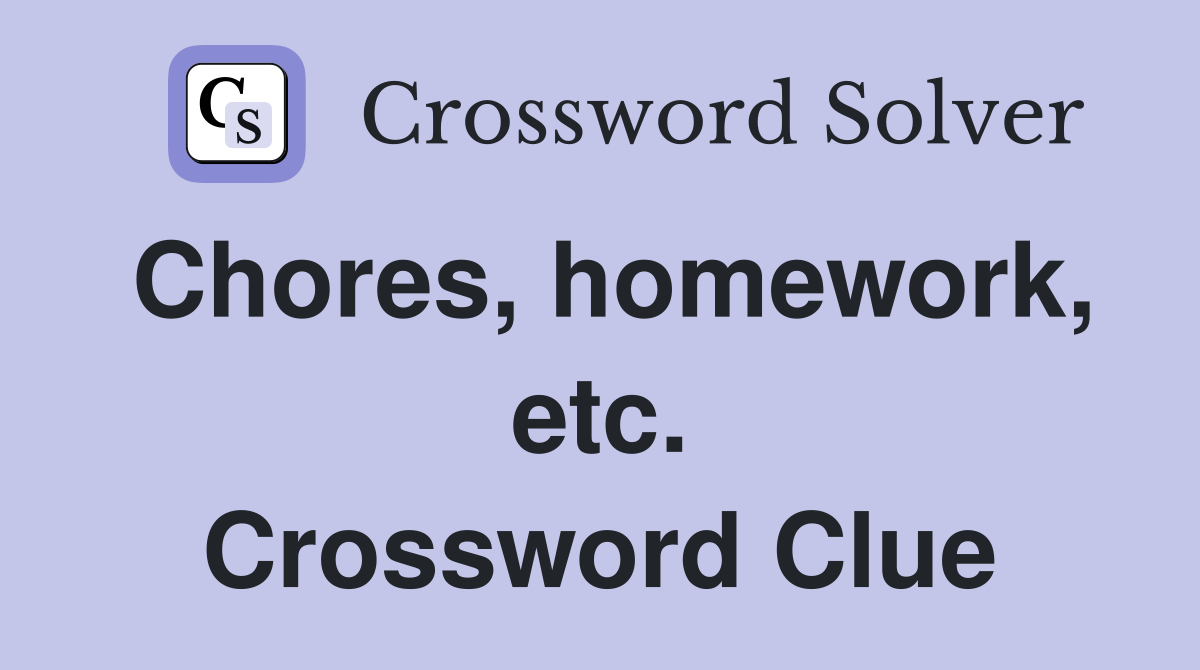 Chores, homework, etc. Crossword Clue