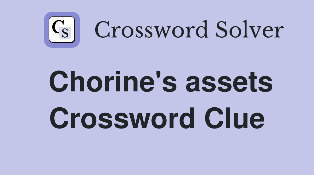 Chorine's assets Crossword Clue
