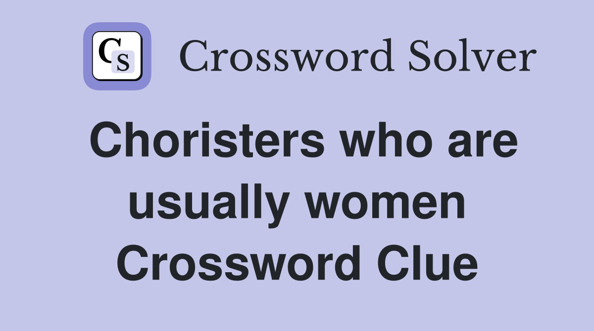 Choristers who are usually women Crossword Clue