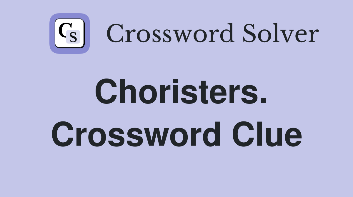 Choristers. Crossword Clue