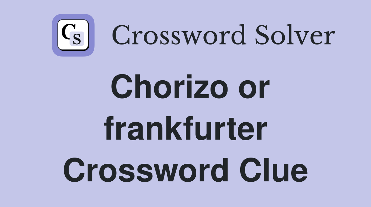 Chorizo or frankfurter Crossword Clue