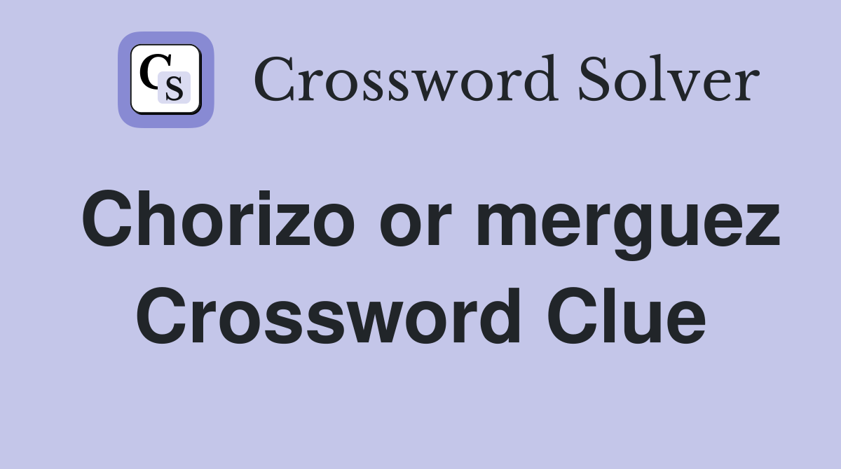 Chorizo or merguez Crossword Clue