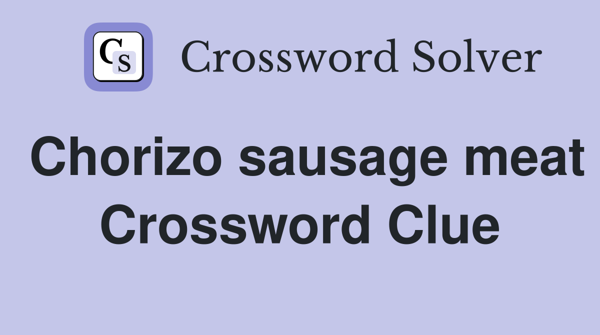 Chorizo sausage meat Crossword Clue