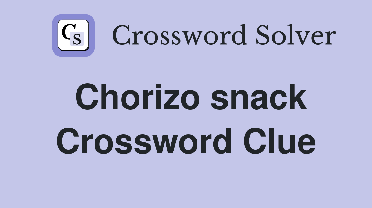Chorizo snack Crossword Clue