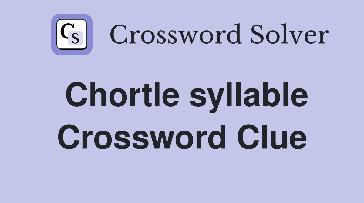 Chortle syllable Crossword Clue
