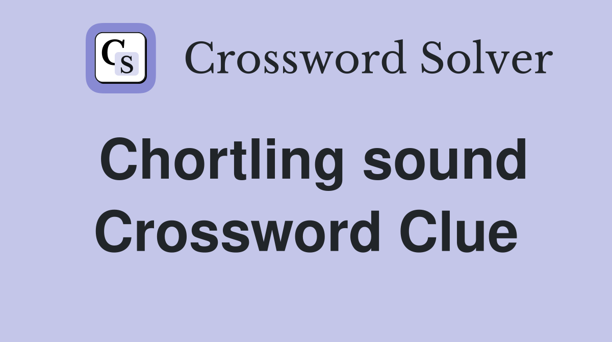 Chortling sound Crossword Clue