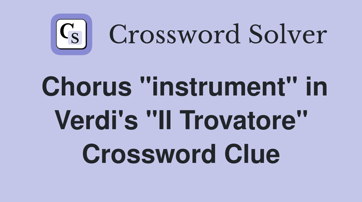 Chorus "instrument" in Verdi's "Il Trovatore" Crossword Clue