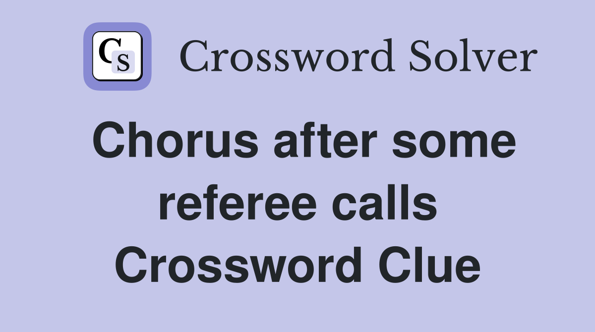 Chorus after some referee calls Crossword Clue