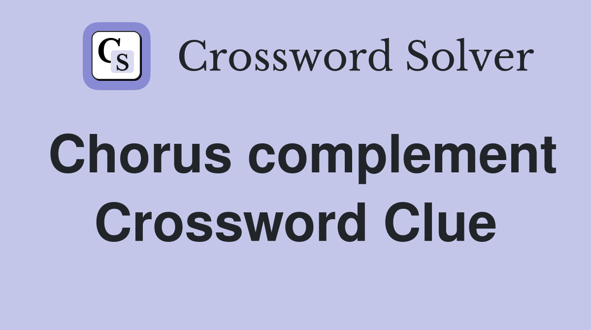 Chorus complement Crossword Clue