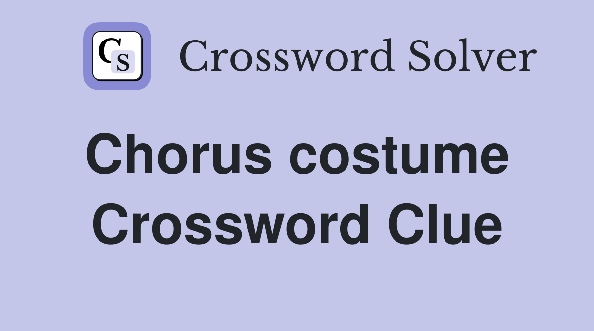 Chorus costume  Crossword Clue