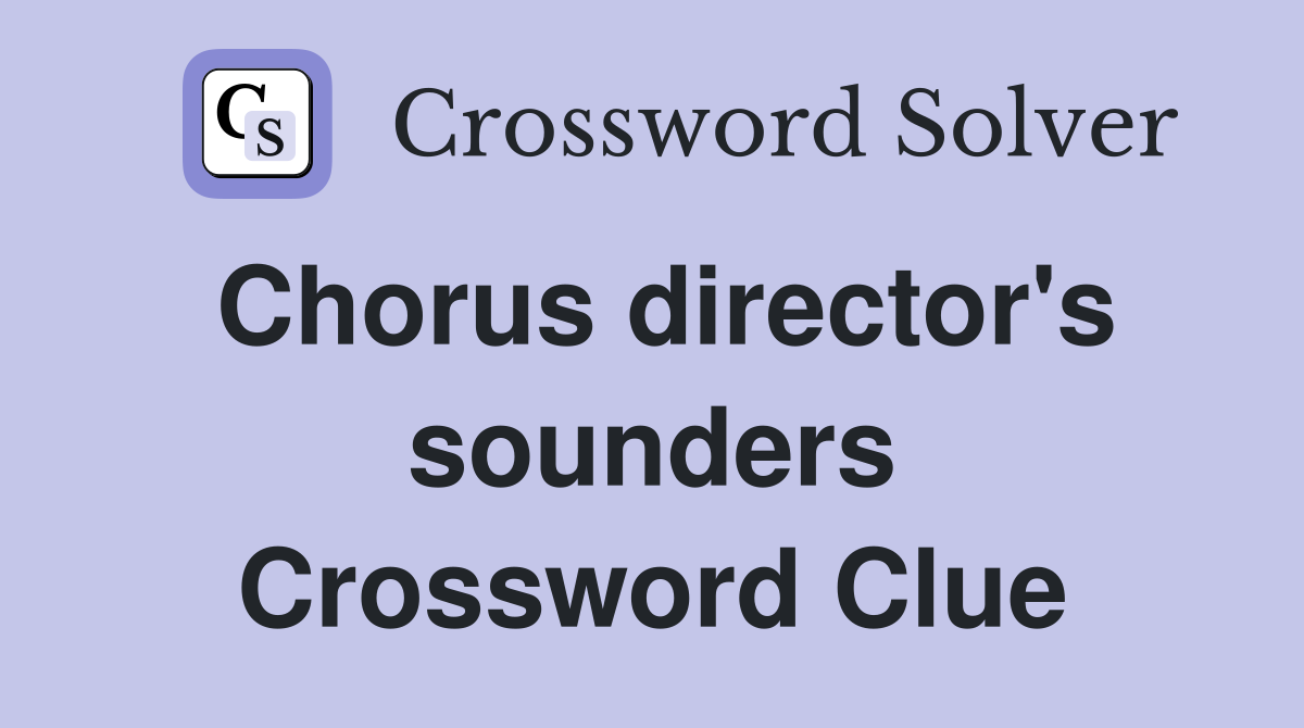 Chorus director's sounders Crossword Clue