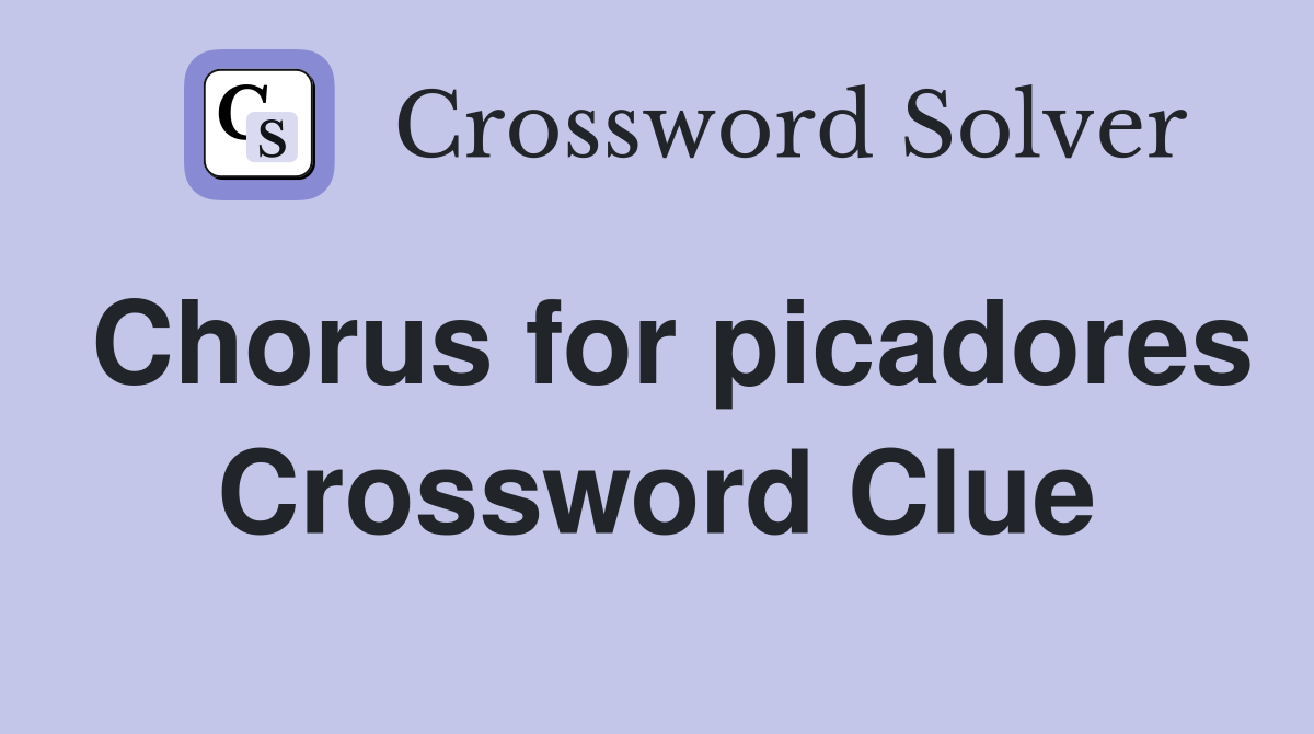Chorus for picadores Crossword Clue