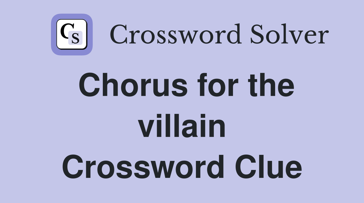 Chorus for the villain Crossword Clue
