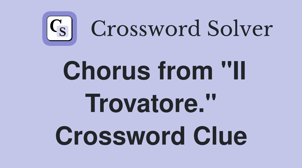 Chorus from "Il Trovatore." Crossword Clue