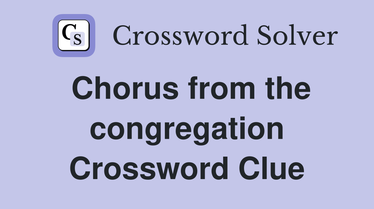 Chorus from the congregation Crossword Clue