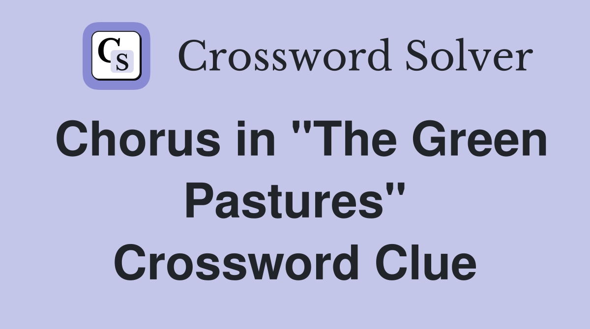 Chorus in "The Green Pastures" Crossword Clue