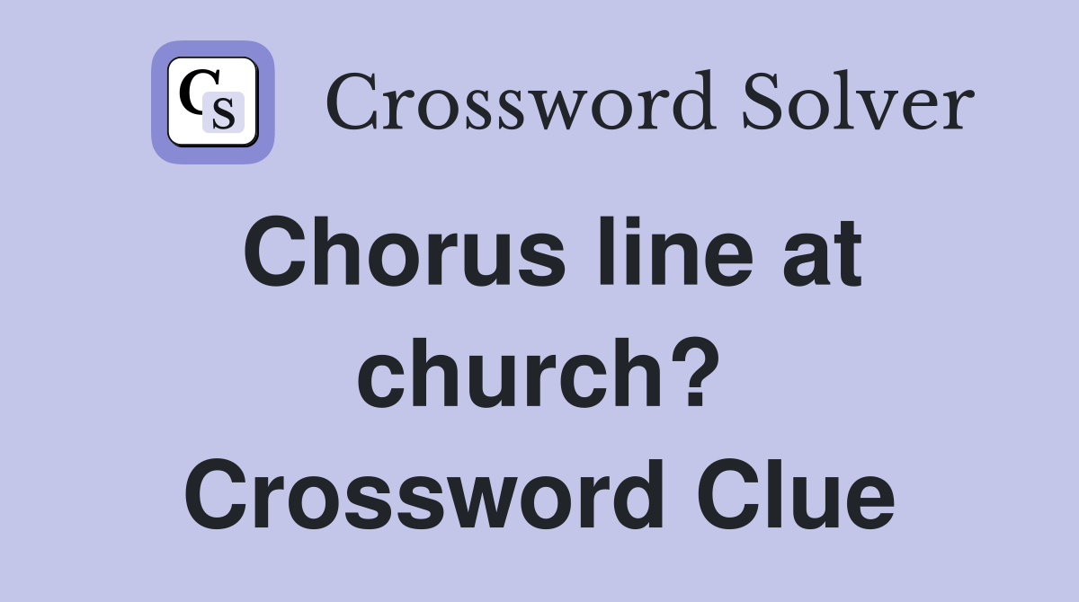 Chorus line at church? Crossword Clue
