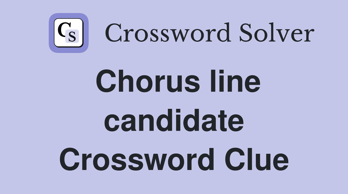 Chorus line candidate Crossword Clue