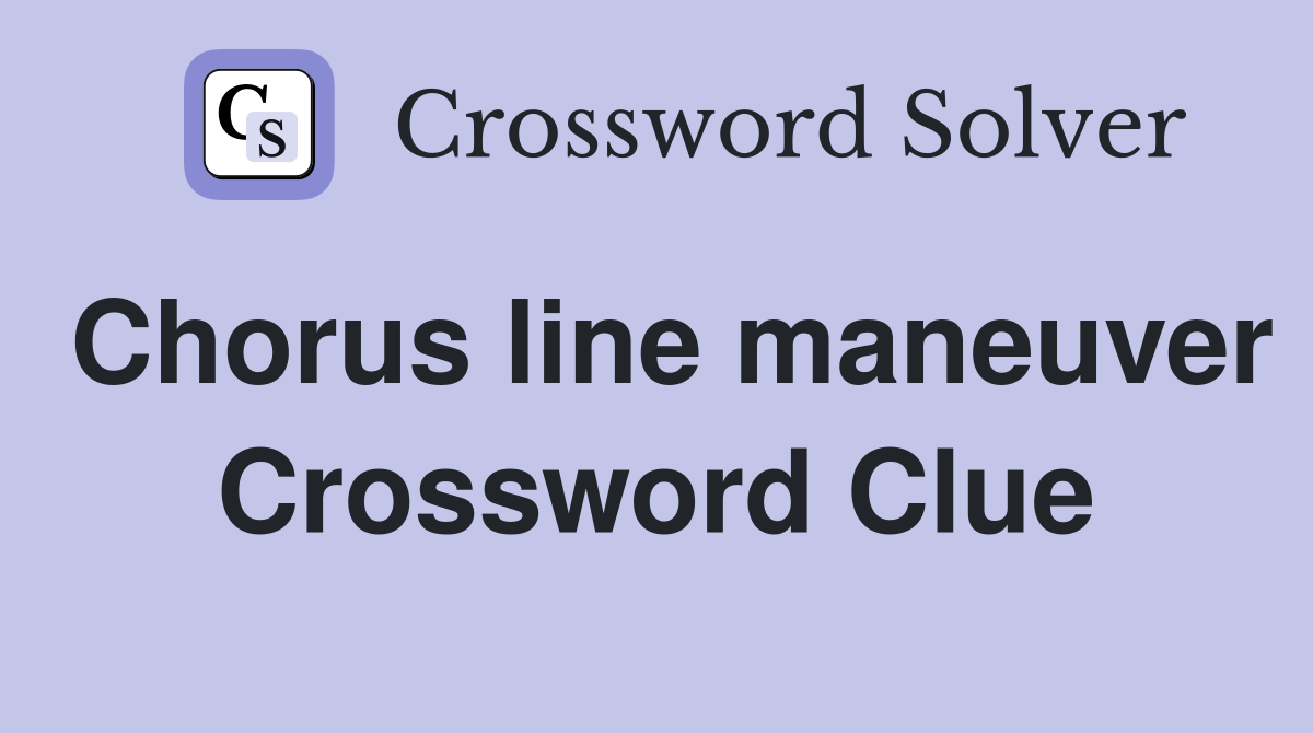Chorus line maneuver Crossword Clue
