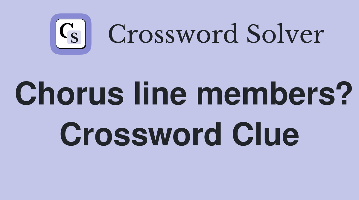 Chorus line members? Crossword Clue