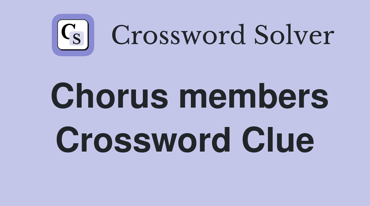 Chorus members Crossword Clue