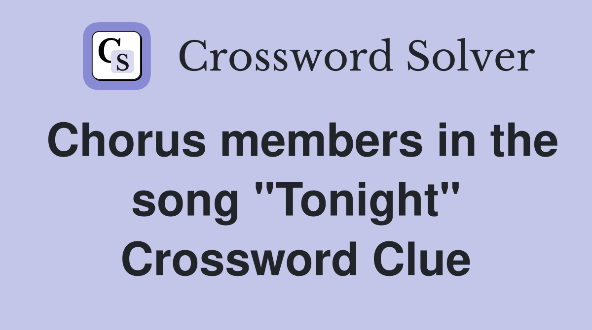 Chorus members in the song "Tonight" Crossword Clue