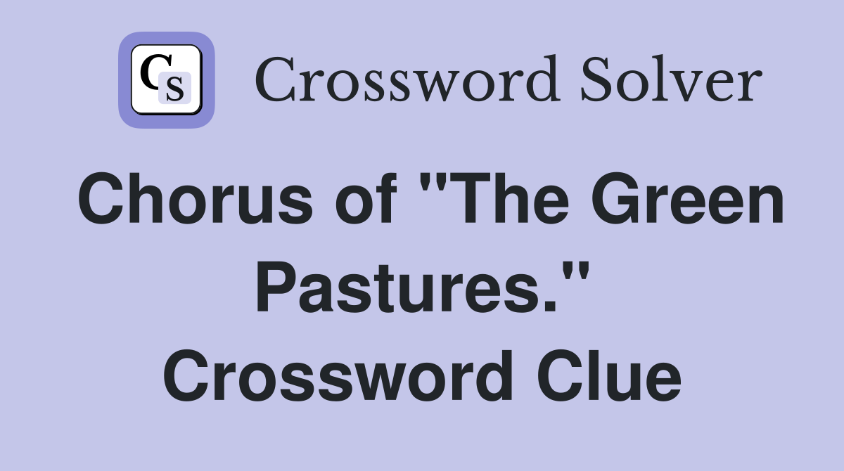 Chorus of "The Green Pastures." Crossword Clue