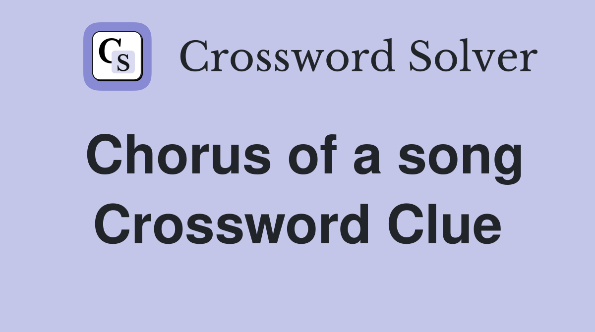 Chorus of a song Crossword Clue