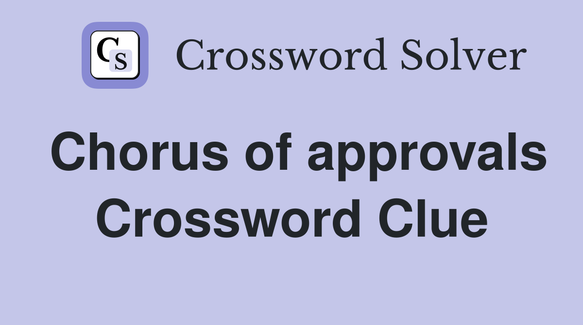 Chorus of approvals Crossword Clue