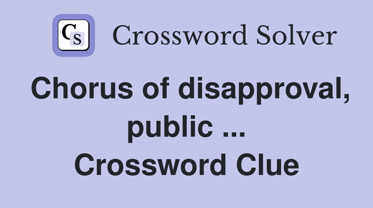 Chorus of disapproval, public ... Crossword Clue