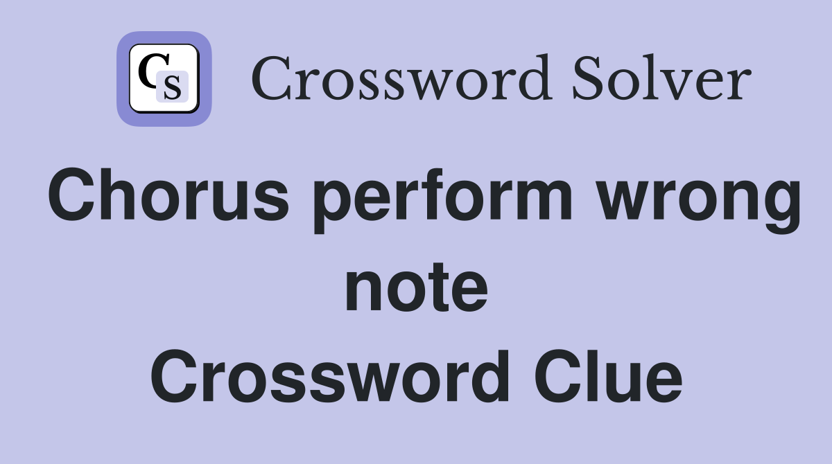 Chorus perform wrong note Crossword Clue