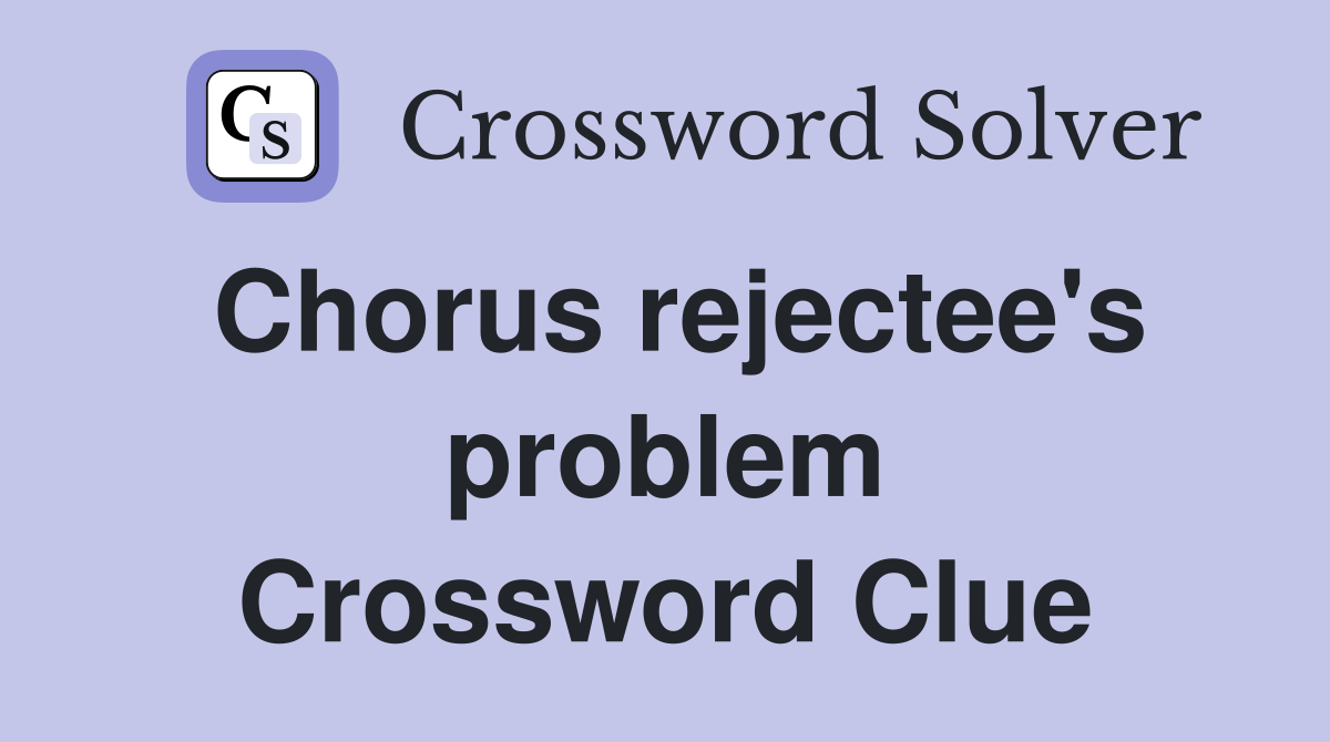 Chorus rejectee's problem Crossword Clue