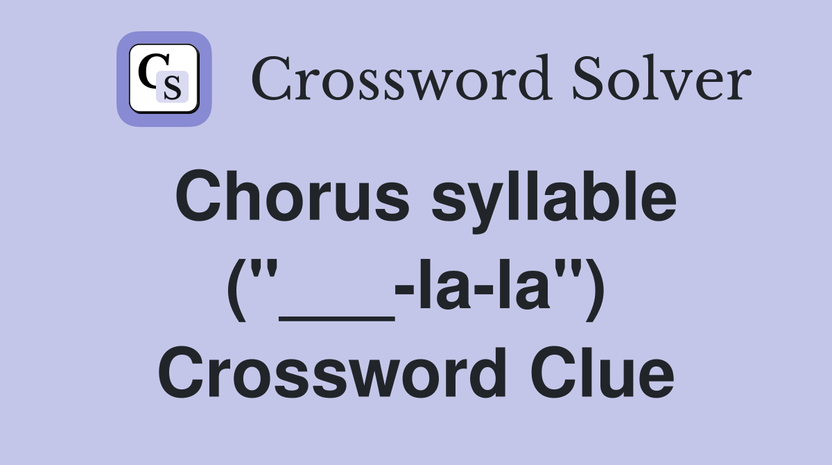 Chorus syllable ("___-la-la") Crossword Clue