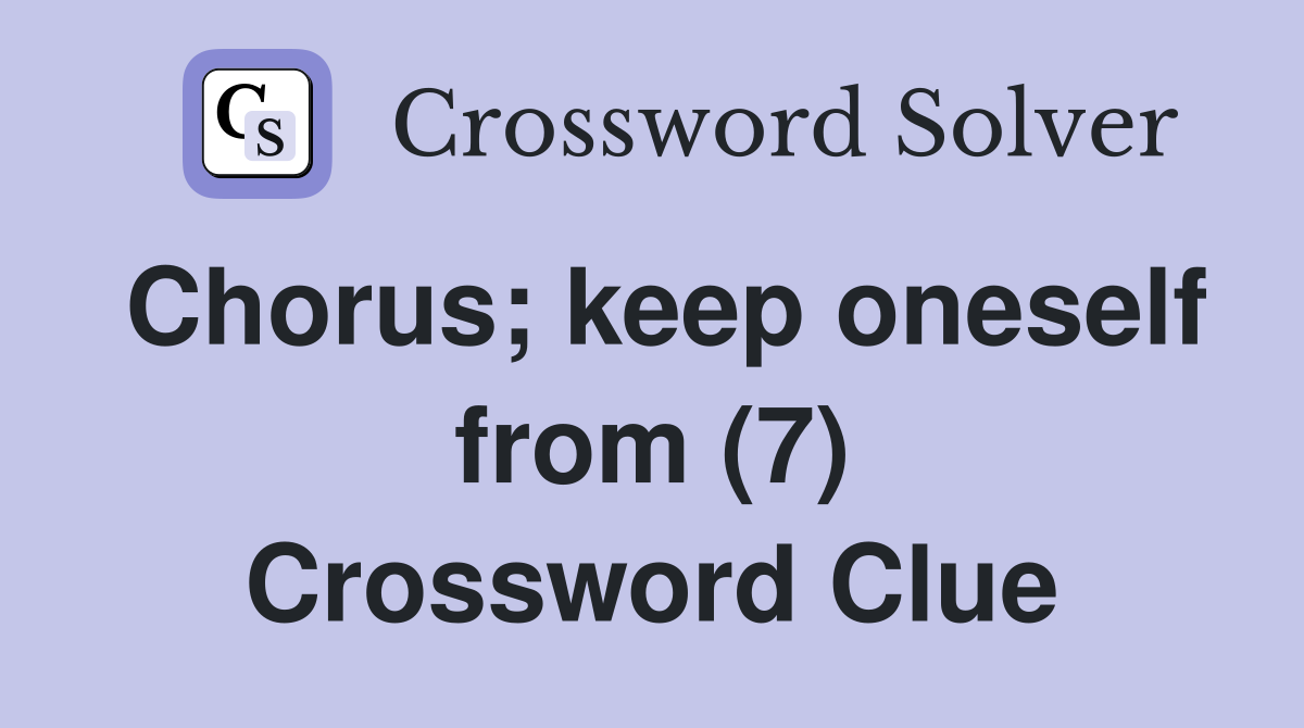 Chorus; keep oneself from (7) Crossword Clue
