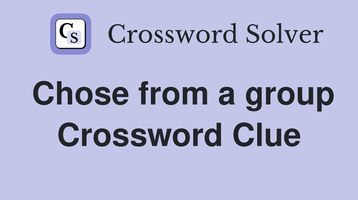 Chose from a group Crossword Clue