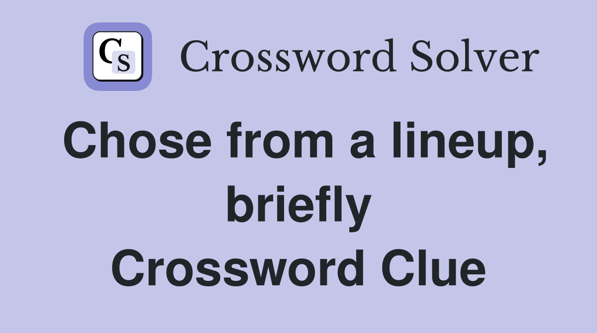 Chose from a lineup, briefly Crossword Clue