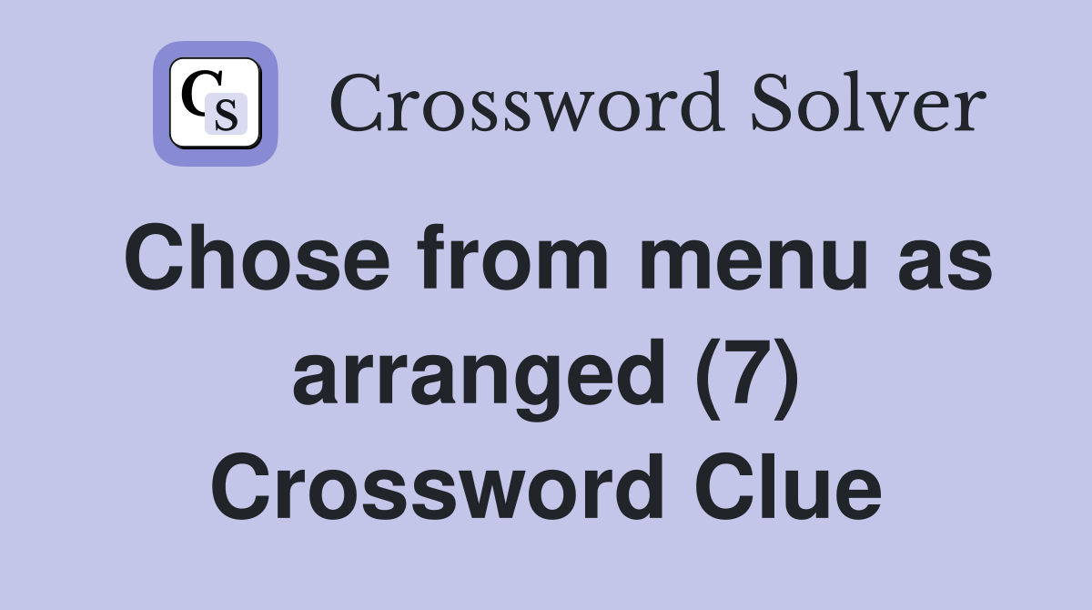 Chose from menu as arranged (7) Crossword Clue