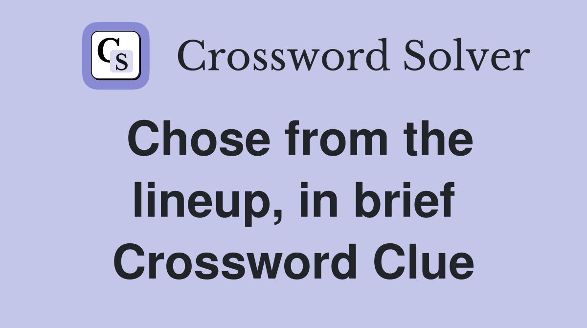 Chose from the lineup, in brief Crossword Clue