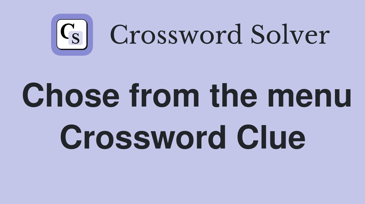 Chose from the menu Crossword Clue