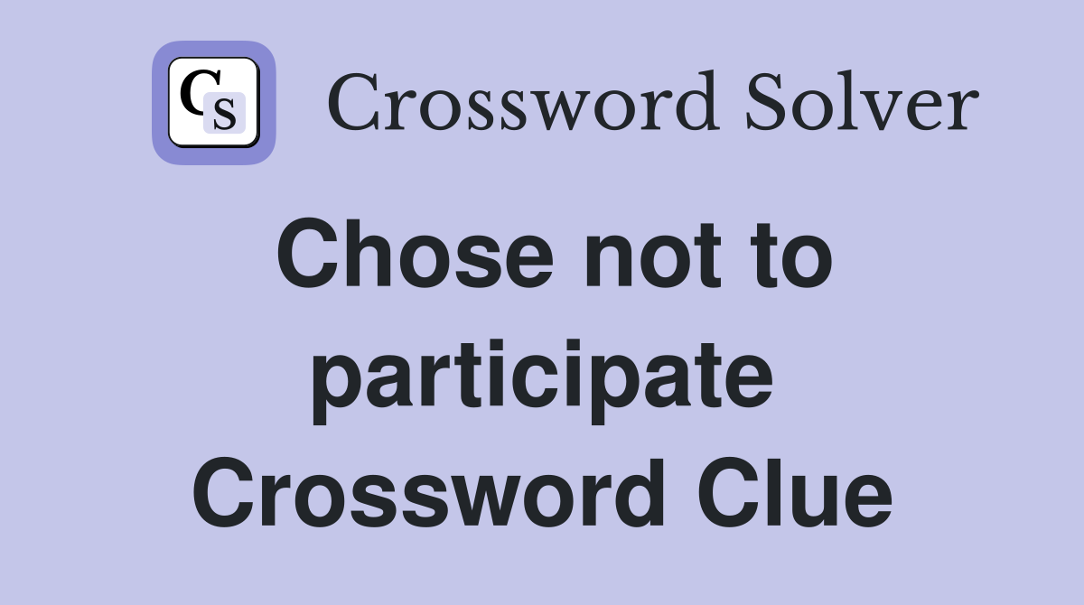 Chose not to participate Crossword Clue