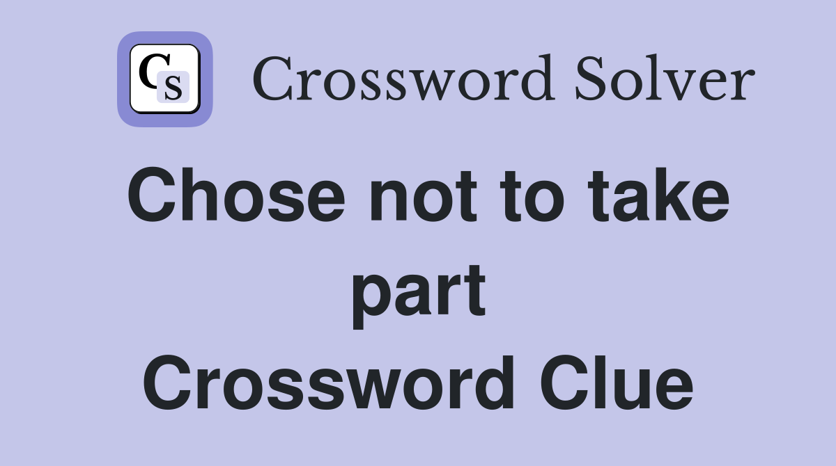 Chose not to take part Crossword Clue